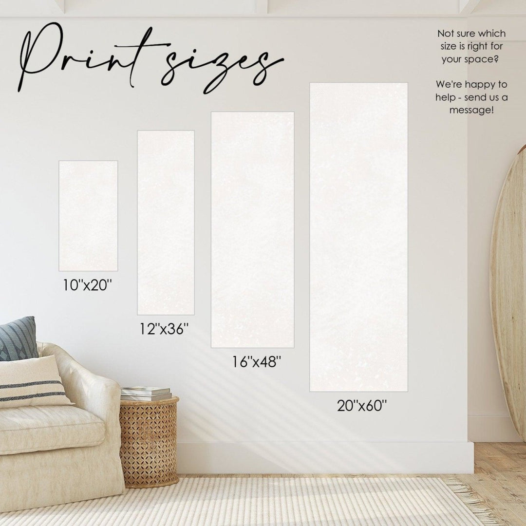 We have a variety of print sizes available. Contact us if you need help choosing the right size for your space.