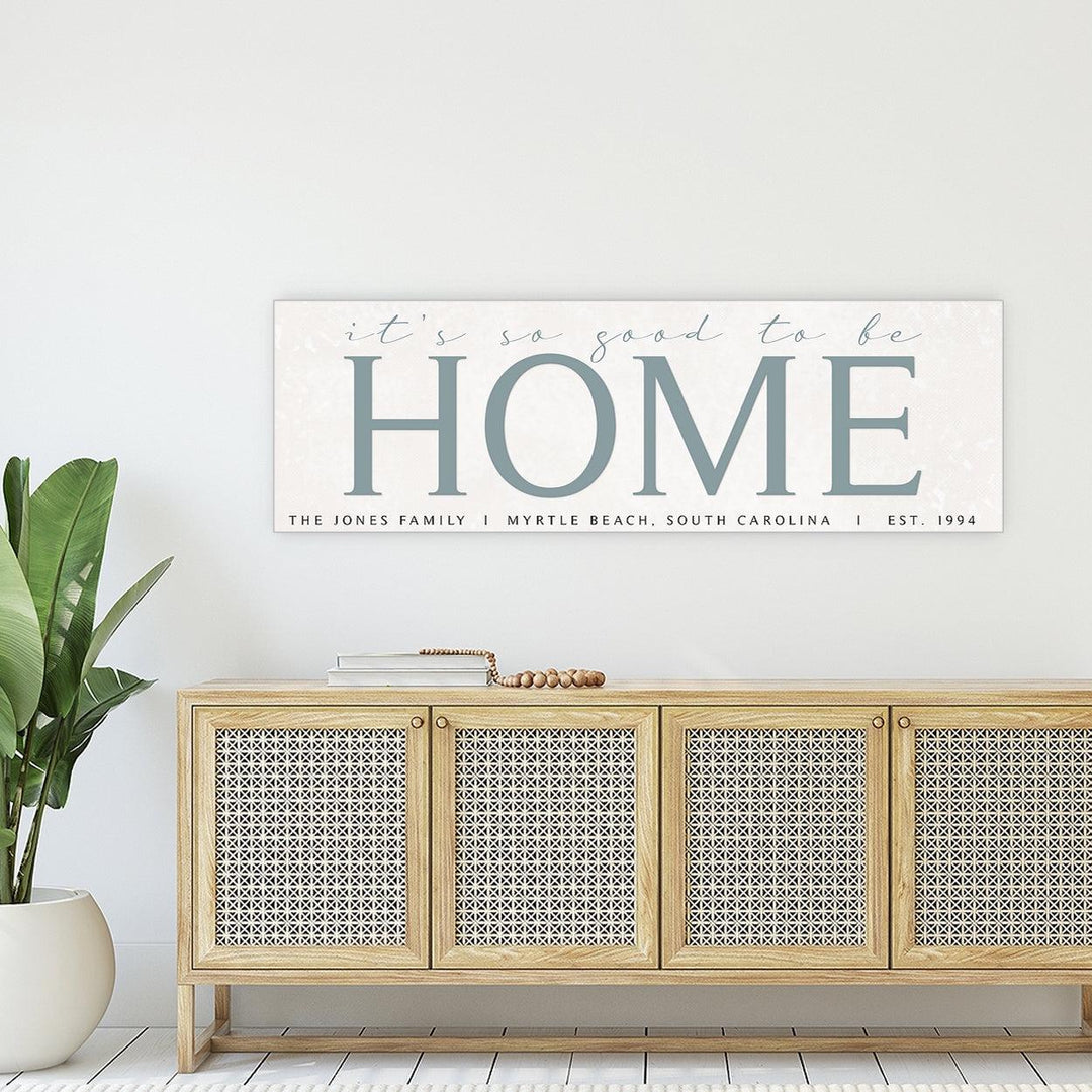 It's So Good To Be Home Canvas Sign - Catch A Star Fine Art